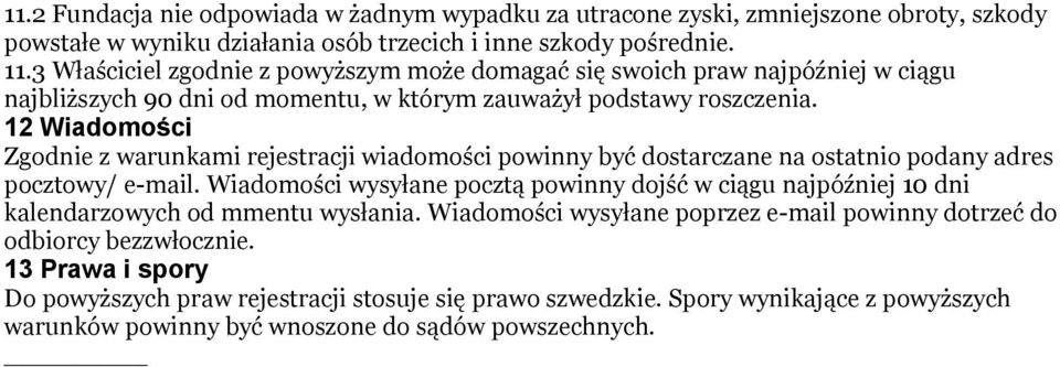 12 Wiadomości Zgodnie z warunkami rejestracji wiadomości powinny być dostarczane na ostatnio podany adres pocztowy/ e-mail.