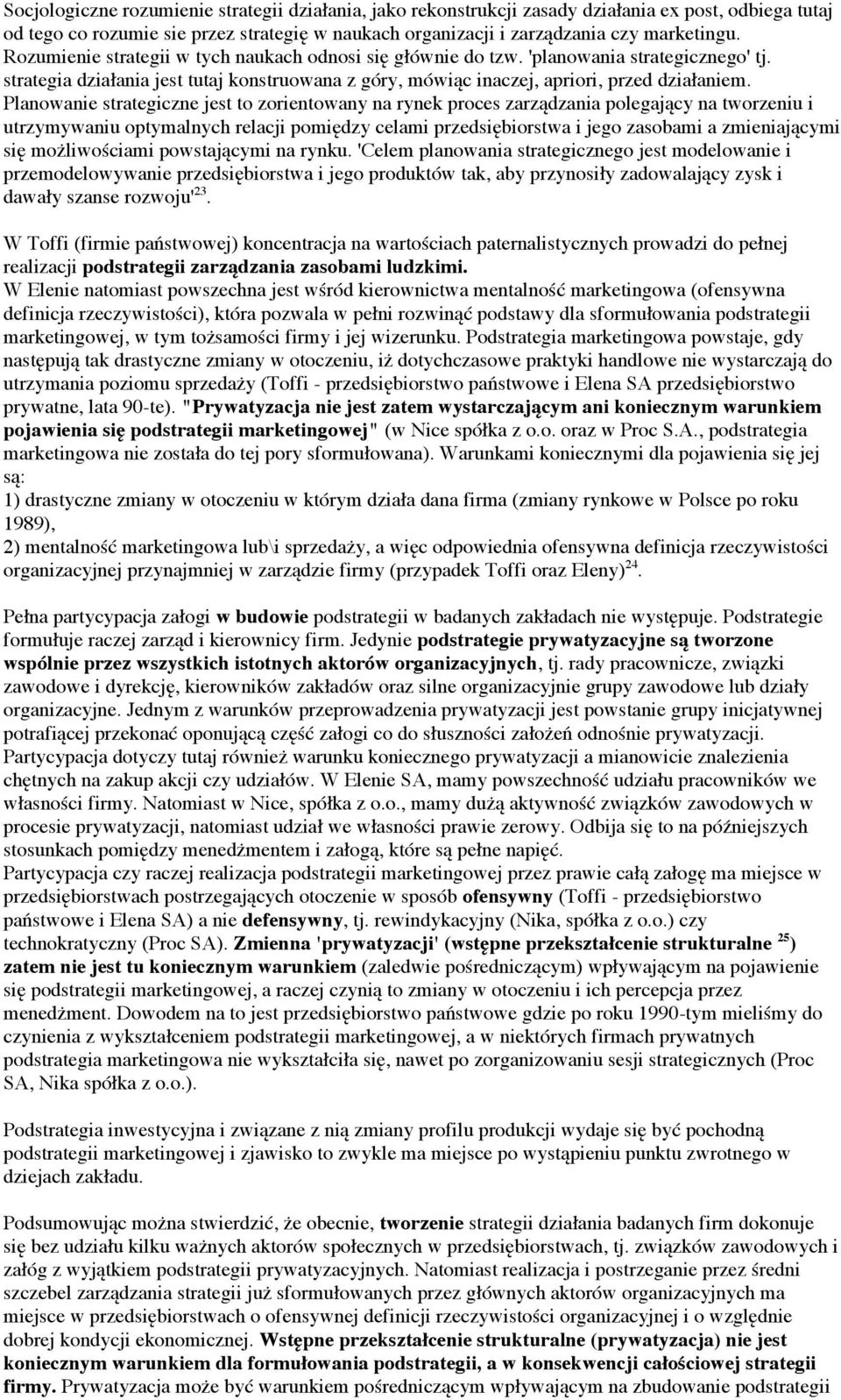 Planowanie strategiczne jest to zorientowany na rynek proces zarządzania polegający na tworzeniu i utrzymywaniu optymalnych relacji pomiędzy celami przedsiębiorstwa i jego zasobami a zmieniającymi