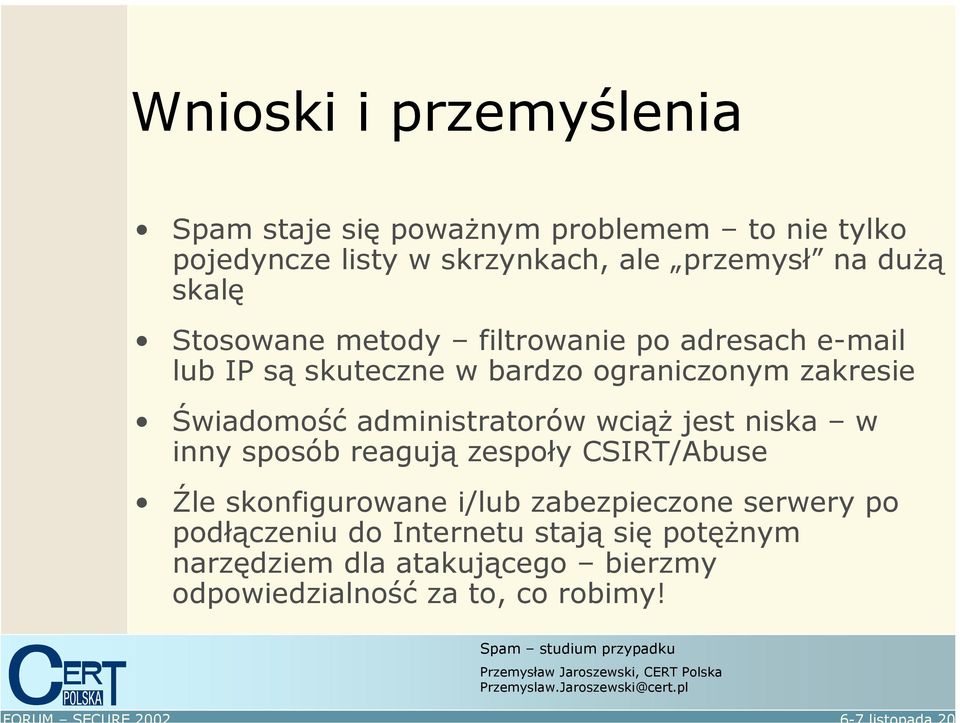 Świadomość administratorów wciąż jest niska w inny sposób reagują zespoły CSIRT/Abuse Źle skonfigurowane i/lub