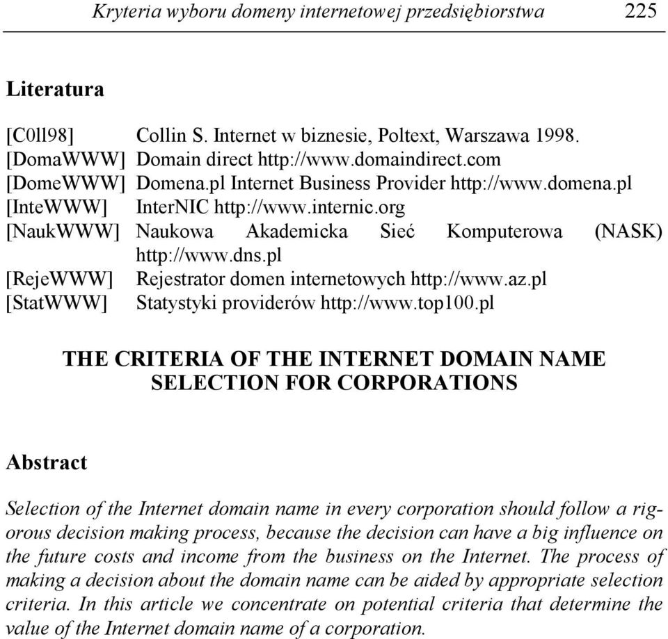 pl [RejeWWW] Rejestrator domen internetowych http://www.az.pl [StatWWW] Statystyki providerów http://www.top100.