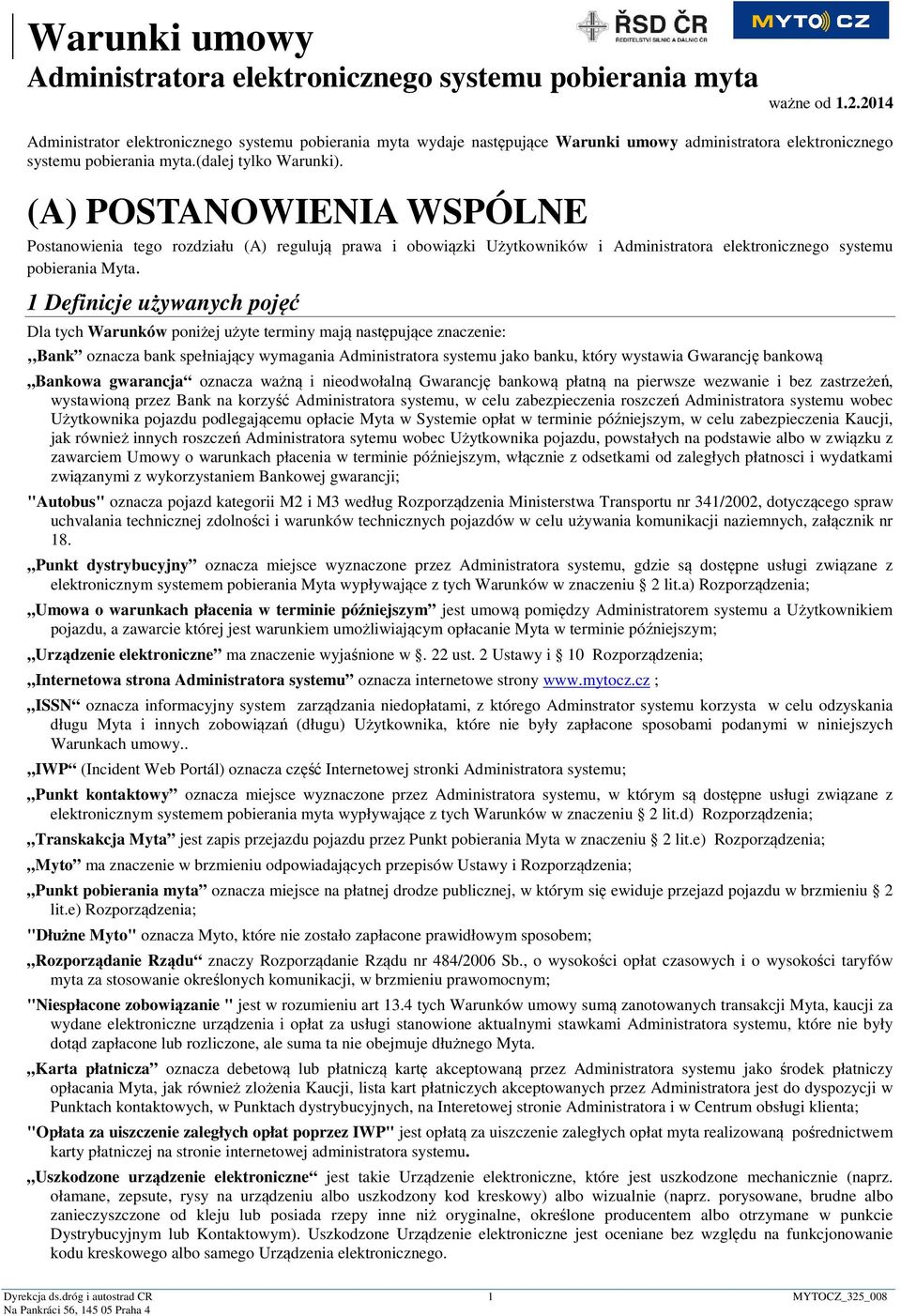 (A) POSTANOWIENIA WSPÓLNE Postanowienia tego rozdziału (A) regulują prawa i obowiązki Użytkowników i Administratora elektronicznego systemu pobierania Myta.