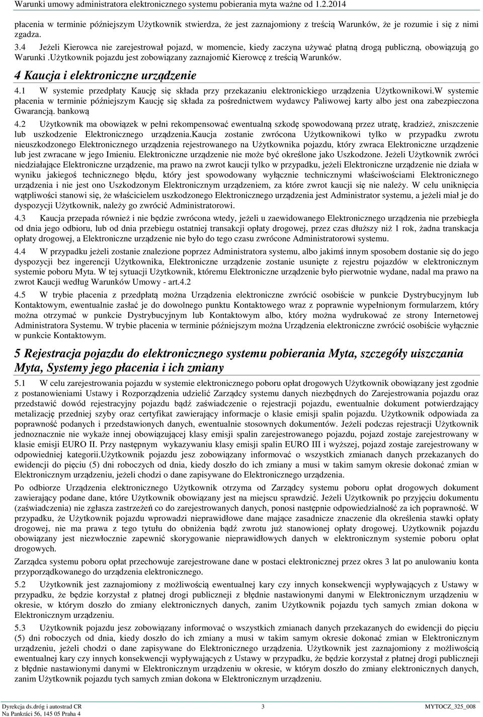 4 Kaucja i elektroniczne urządzenie 4.1 W systemie przedpłaty Kaucję się składa przy przekazaniu elektronickiego urządzenia Użytkownikowi.