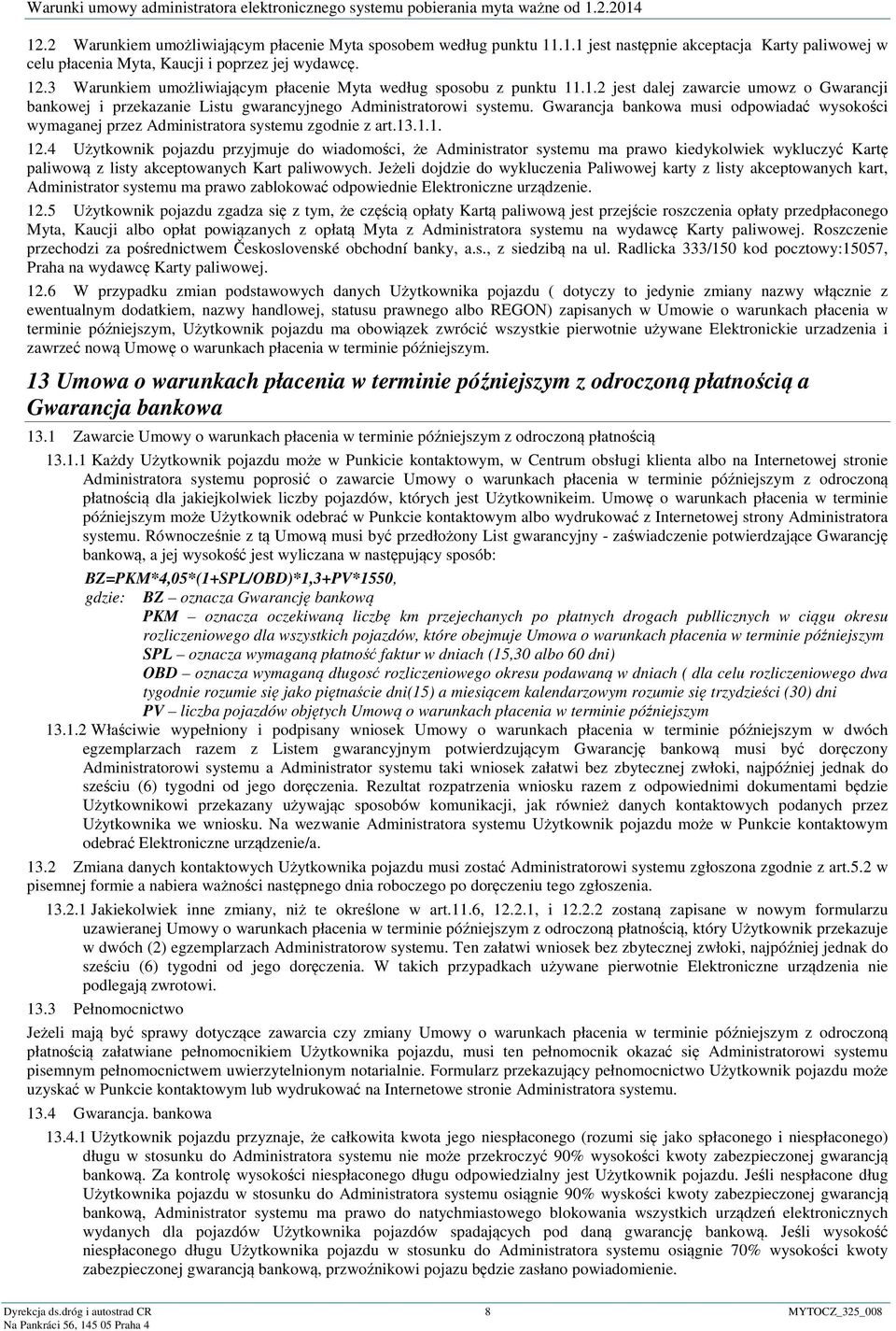 Gwarancja bankowa musi odpowiadać wysokości wymaganej przez Administratora systemu zgodnie z art.13.1.1. 12.