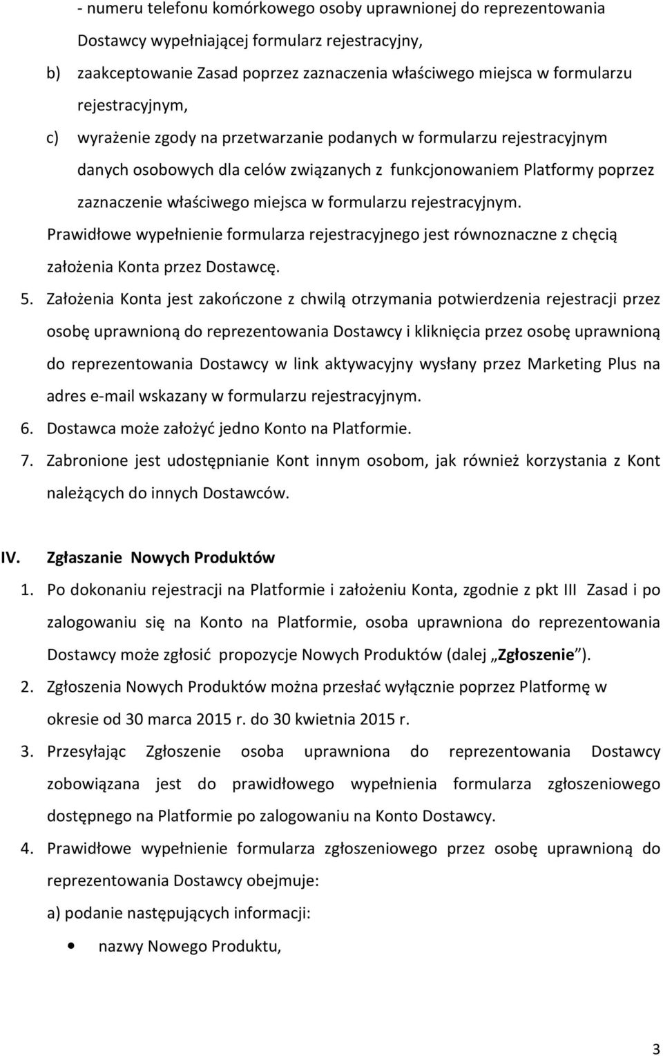 formularzu rejestracyjnym. Prawidłowe wypełnienie formularza rejestracyjnego jest równoznaczne z chęcią założenia Konta przez Dostawcę. 5.