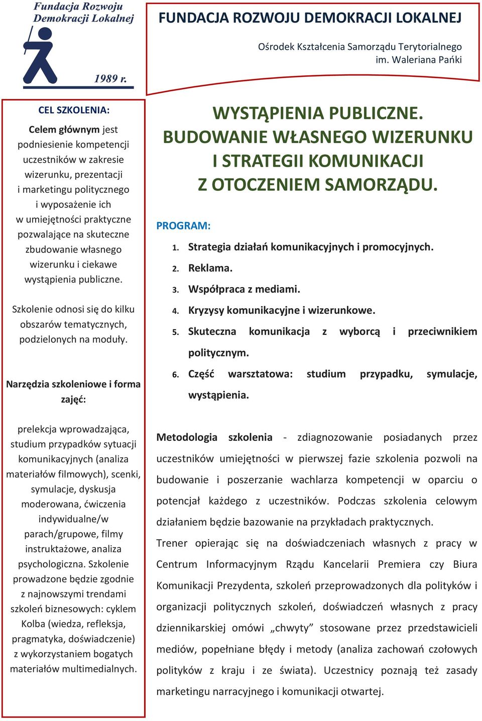 pozwalające na skuteczne zbudowanie własnego wizerunku i ciekawe wystąpienia publiczne. Szkolenie odnosi się do kilku obszarów tematycznych, podzielonych na moduły.