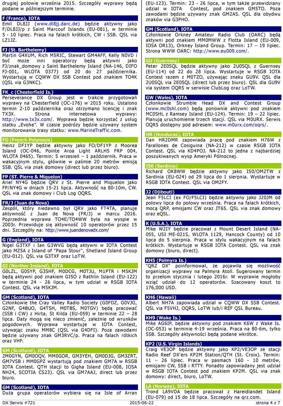 Barthelemy) Martin G4XUM, Rich M5RIC, Stewart GM4AFF, Kelly N0VD i być może inni operatorzy będą aktywni jako FJ/znak_domowy z Saint Barthelemy Island (NA-146, DIFO FJ-001, WLOTA 0377) od 20 do 27