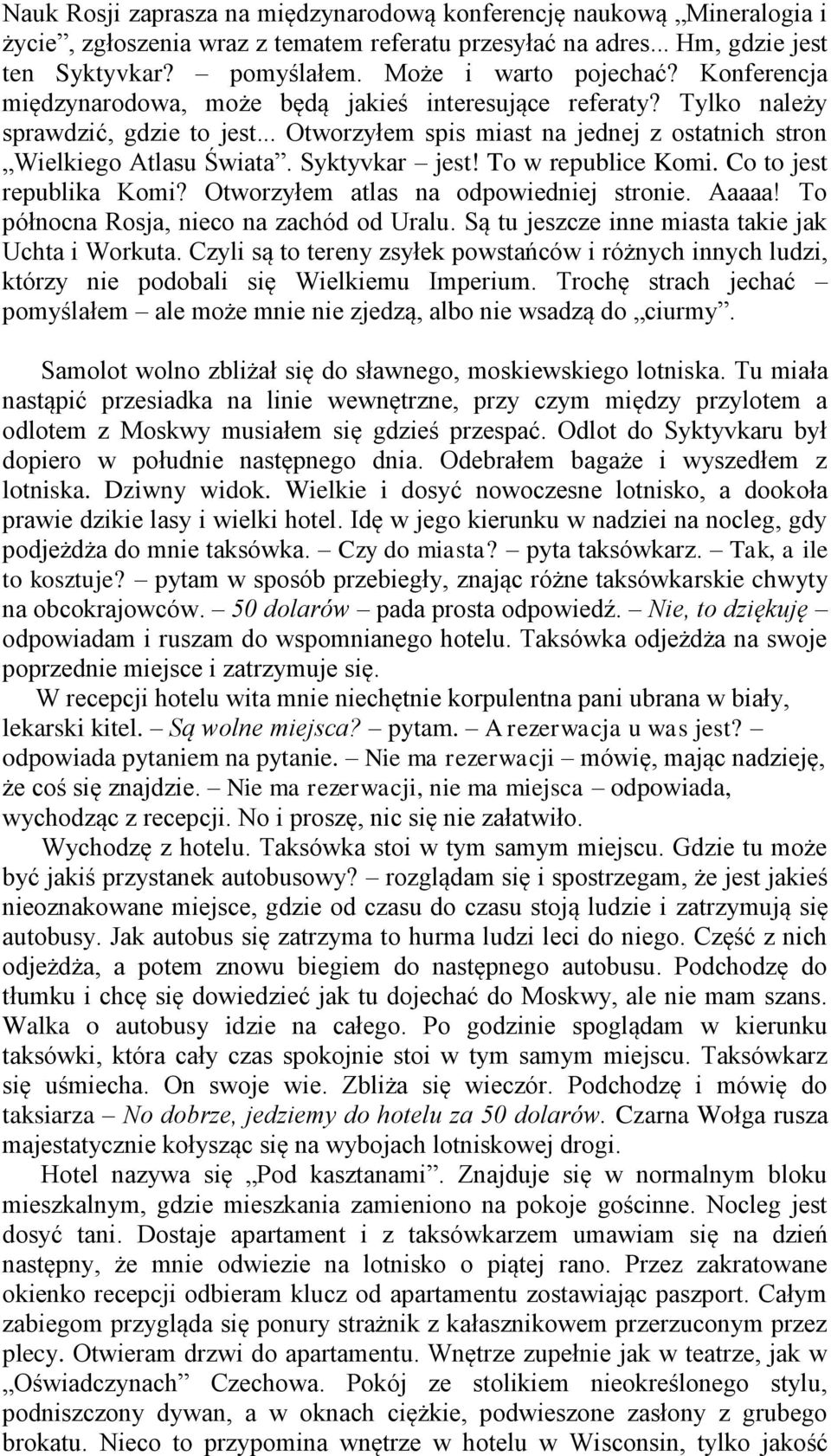 To w republice Komi. Co to jest republika Komi? Otworzyłem atlas na odpowiedniej stronie. Aaaaa! To północna Rosja, nieco na zachód od Uralu. Są tu jeszcze inne miasta takie jak Uchta i Workuta.