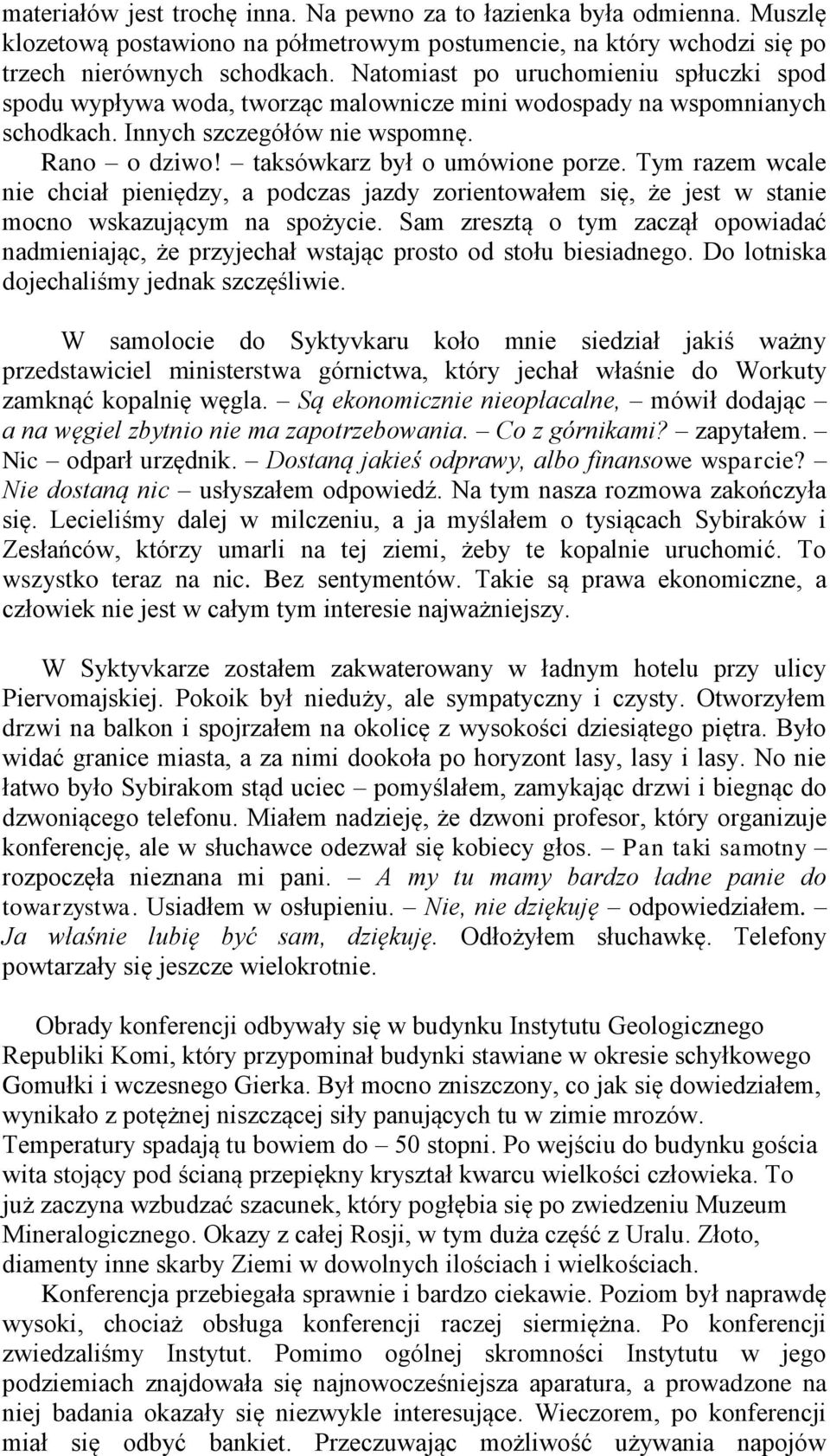 Tym razem wcale nie chciał pieniędzy, a podczas jazdy zorientowałem się, że jest w stanie mocno wskazującym na spożycie.