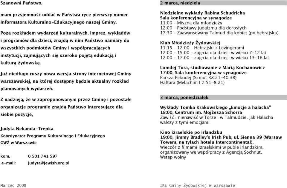 edukacją i kulturą żydowską. Już niedługo ruszy nowa wersja strony internetowej Gminy warszawskiej, na której dostępny będzie aktualny rozkład planowanych wydarzeń.
