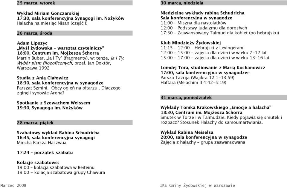 Jan Doktór, Warszawa 1992 Studia z Anią Ciałowicz 18:30, sala konferencyjna w synagodze Parszat Szmini. Obcy ogień na ołtarzu. Dlaczego zginęli synowie Arona?