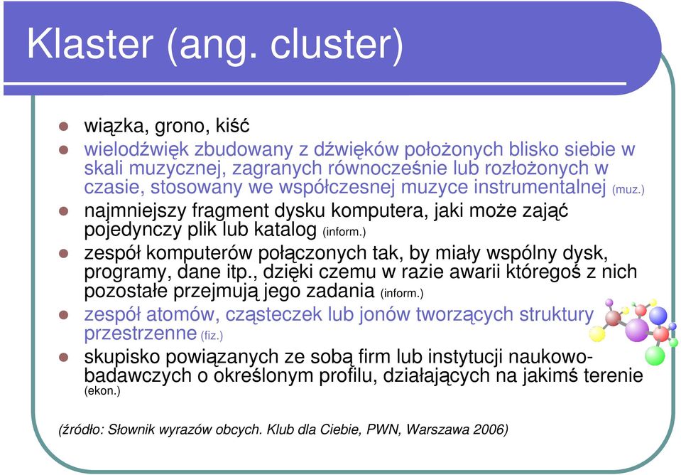 instrumentalnej (muz.) najmniejszy fragment dysku komputera, jaki moŝe zająć pojedynczy plik lub katalog (inform.