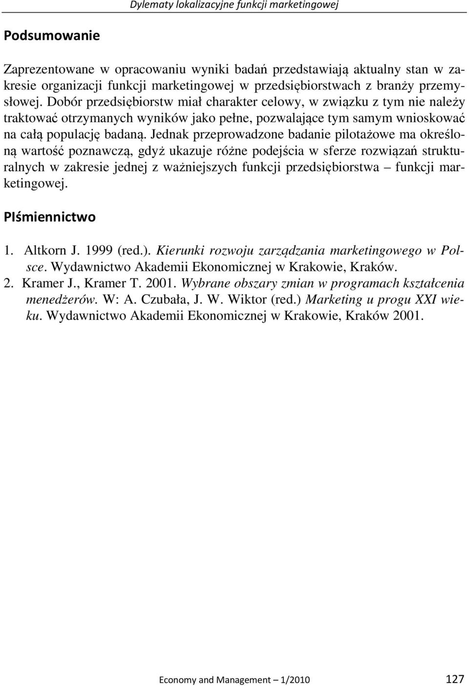 Jednak przeprowadzone badanie pilotażowe ma określoną wartość poznawczą, gdyż ukazuje różne podejścia w sferze rozwiązań strukturalnych w zakresie jednej z ważniejszych funkcji przedsiębiorstwa