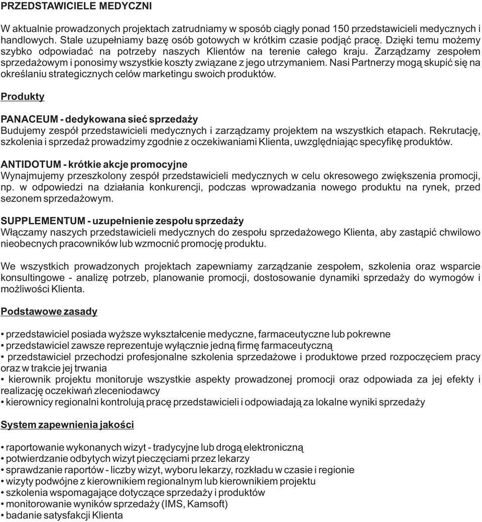 Zarz¹dzamy zespo³em sprzeda owym i ponosimy wszystkie koszty zwi¹zane z jego utrzymaniem. Nasi Partnerzy mog¹ skupiæ siê na okreœlaniu strategicznych celów marketingu swoich produktów.