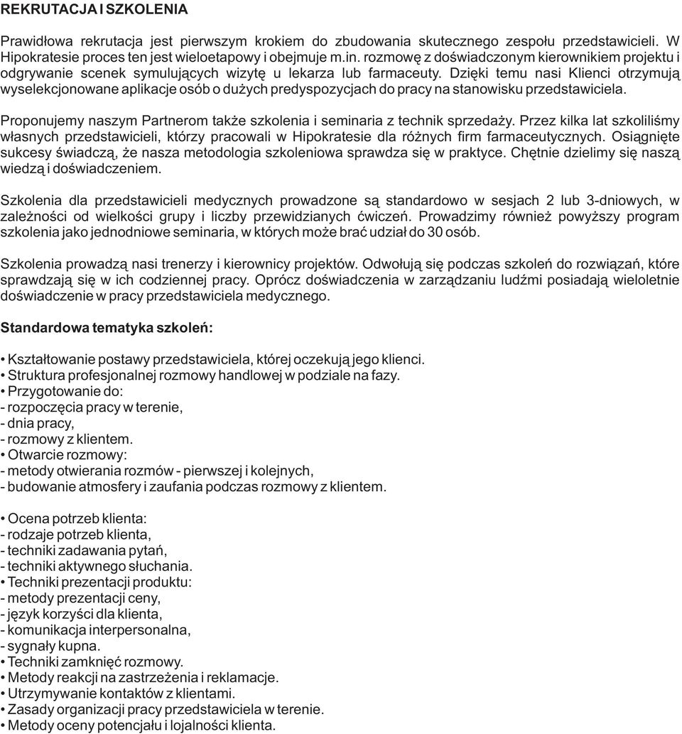 Dziêki temu nasi Klienci otrzymuj¹ wyselekcjonowane aplikacje osób o du ych predyspozycjach do pracy na stanowisku przedstawiciela.