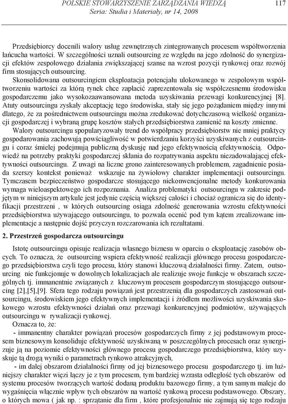 Skonsolidowana outsourcingiem eksploatacja potencjału ulokowanego w zespołowym współtworzeniu warto ci za któr rynek chce zapłaci zaprezentowała si współczesnemu rodowisku gospodarczemu jako