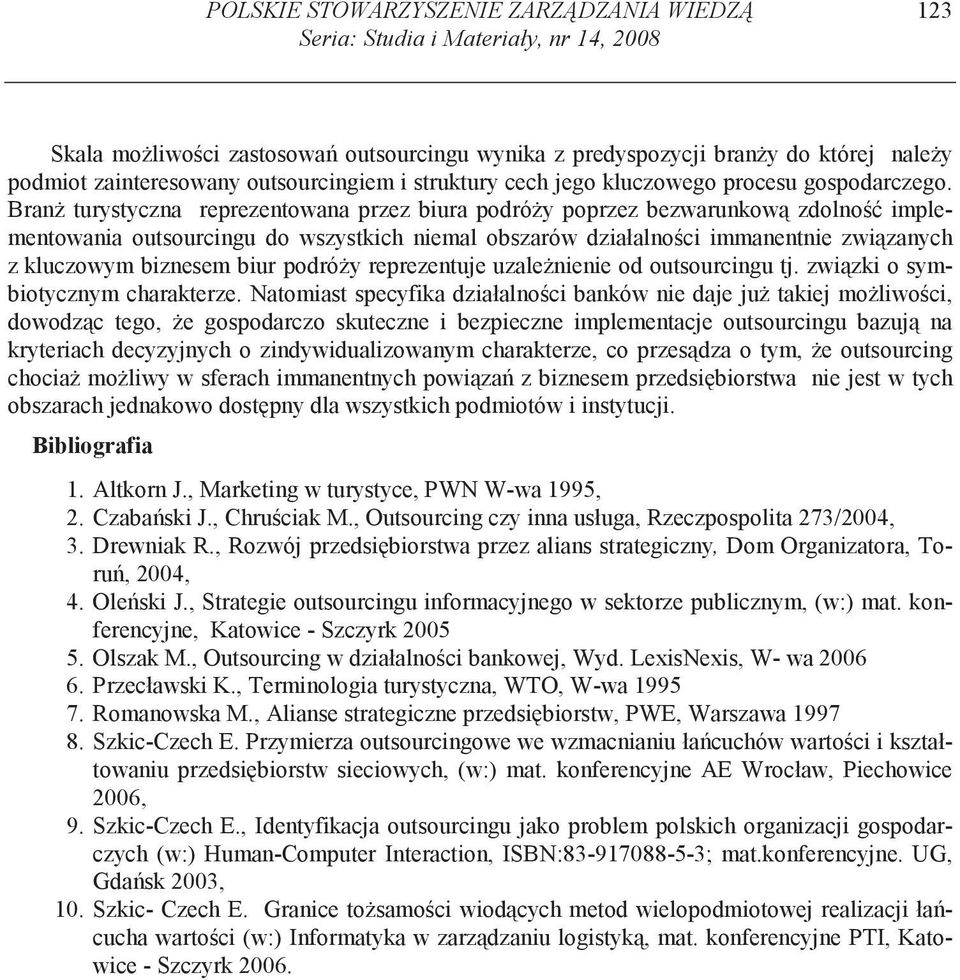 Bran turystyczna reprezentowana przez biura podró y poprzez bezwarunkow zdolno implementowania outsourcingu do wszystkich niemal obszarów działalno ci immanentnie zwi zanych z kluczowym biznesem biur