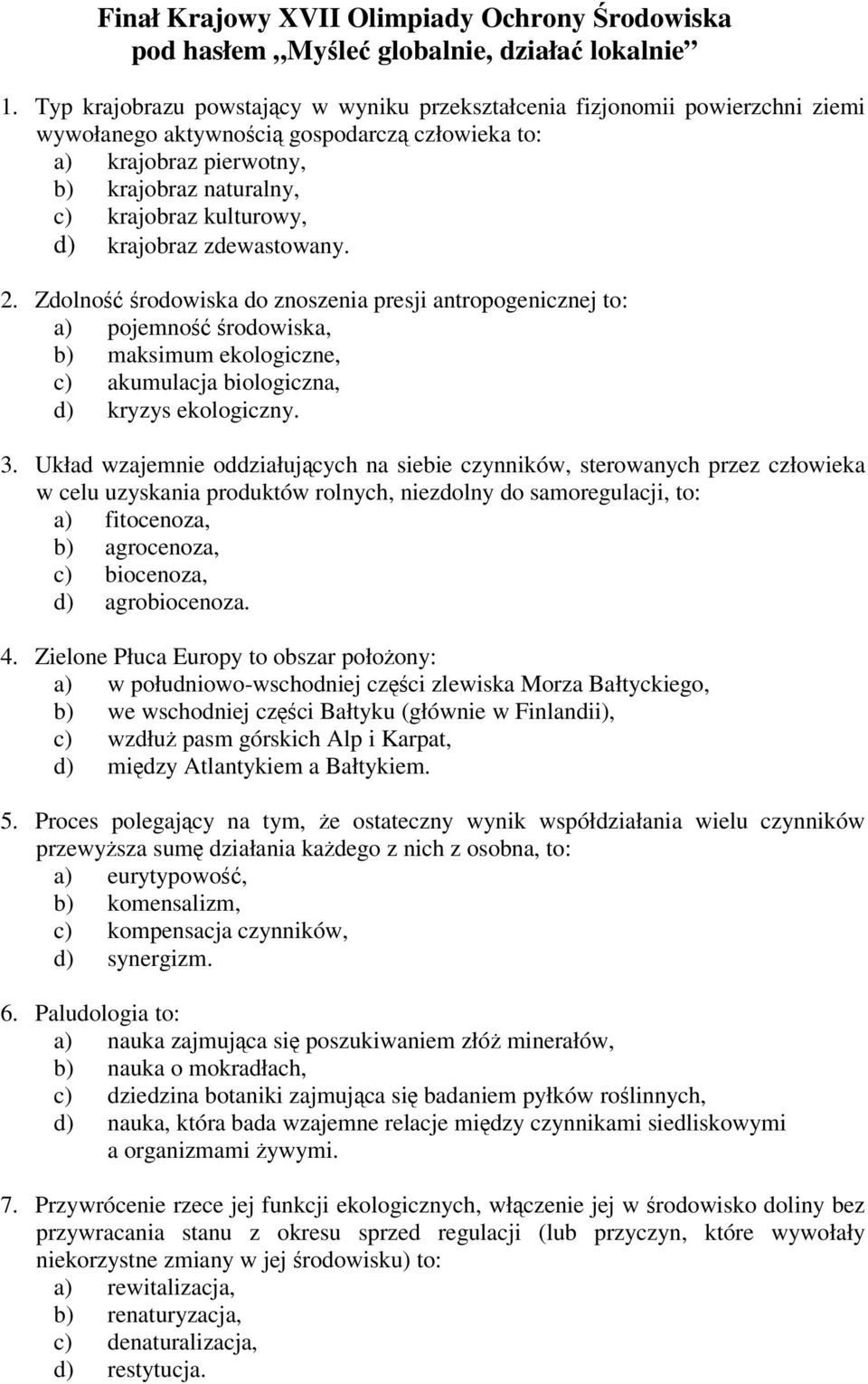 krajobraz zdewastowany. 2. Zdolno rodowiska do znoszenia presji antropogenicznej to: a) pojemno rodowiska, b) maksimum ekologiczne, c) akumulacja biologiczna, d) kryzys ekologiczny. 3.