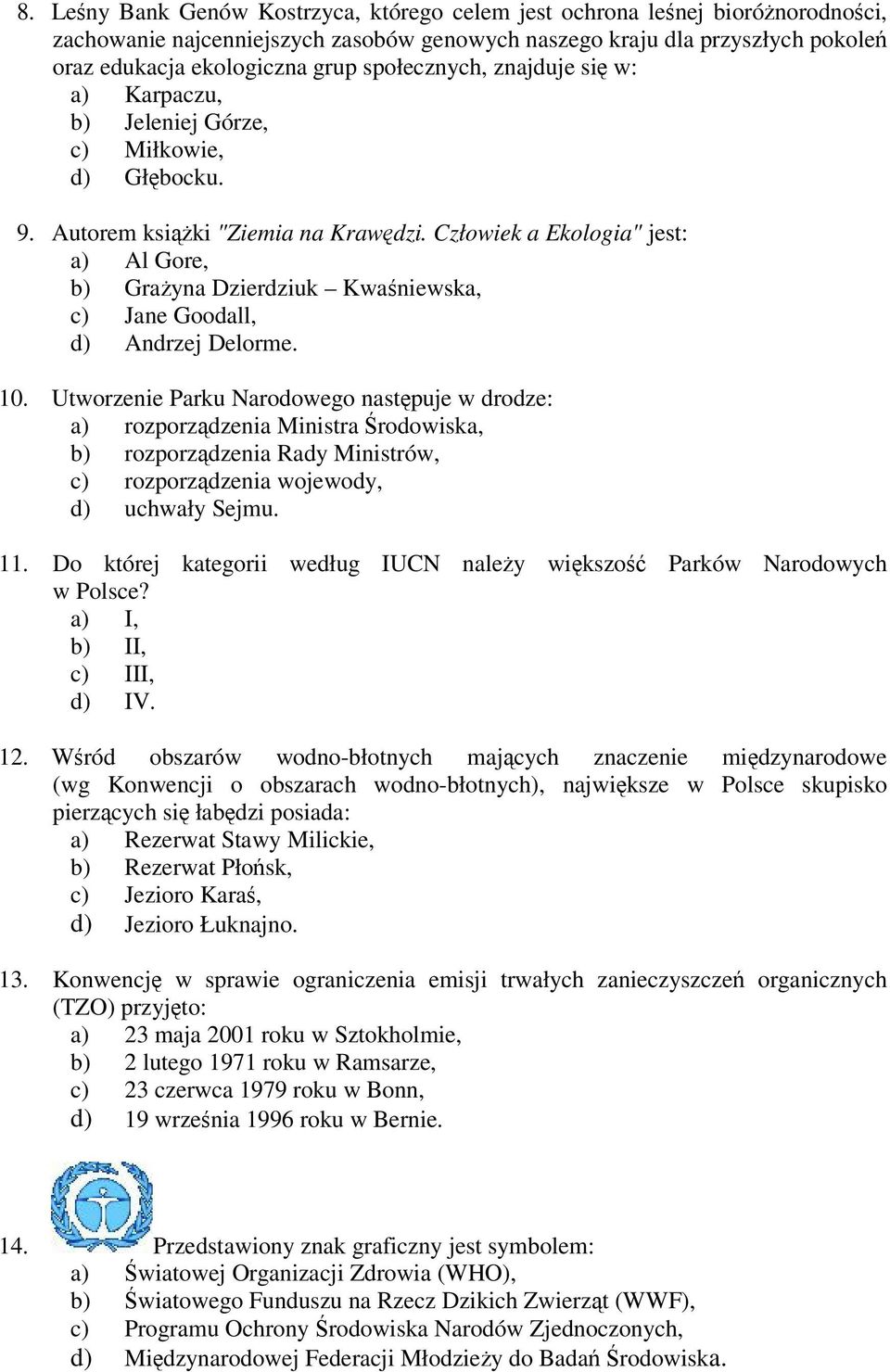 Człowiek a Ekologia" jest: a) Al Gore, b) Grayna Dzierdziuk Kwaniewska, c) Jane Goodall, d) Andrzej Delorme. 10.