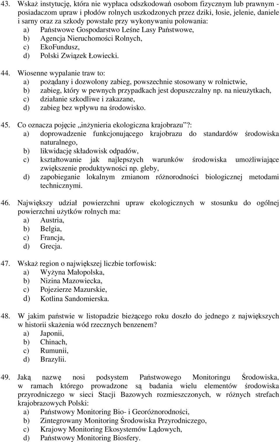 Wiosenne wypalanie traw to: a) podany i dozwolony zabieg, powszechnie stosowany w rolnictwie, b) zabieg, który w pewnych przypadkach jest dopuszczalny np.