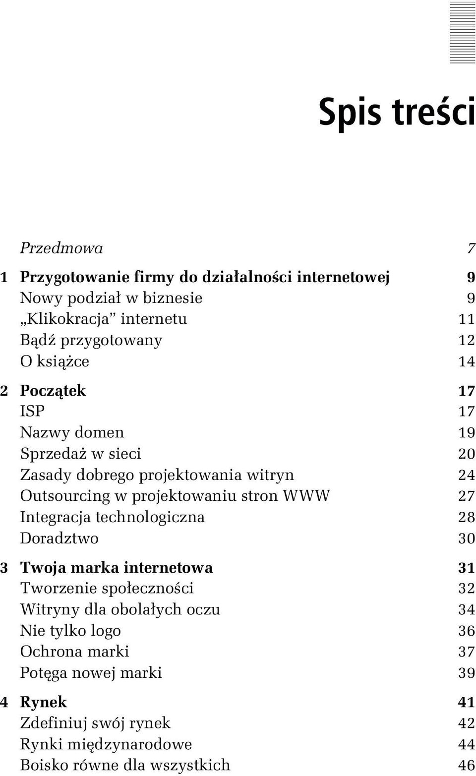 WWW 27 Integracja technologiczna 28 Doradztwo 30 3 Twoja marka internetowa 31 Tworzenie społeczności 32 Witryny dla obolałych oczu 34 Nie