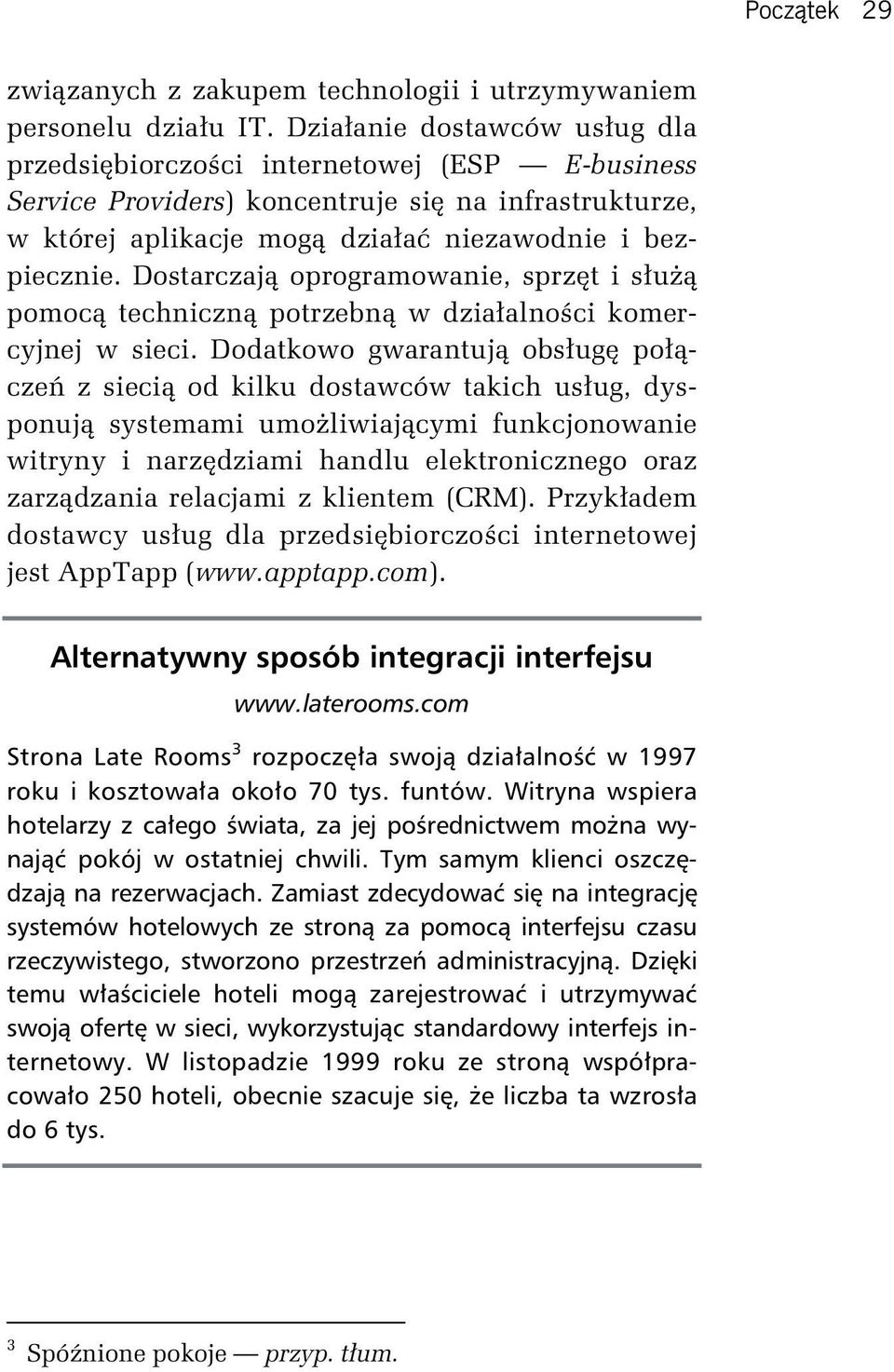 Dostarczają oprogramowanie, sprzęt i służą pomocą techniczną potrzebną w działalności komercyjnej w sieci.