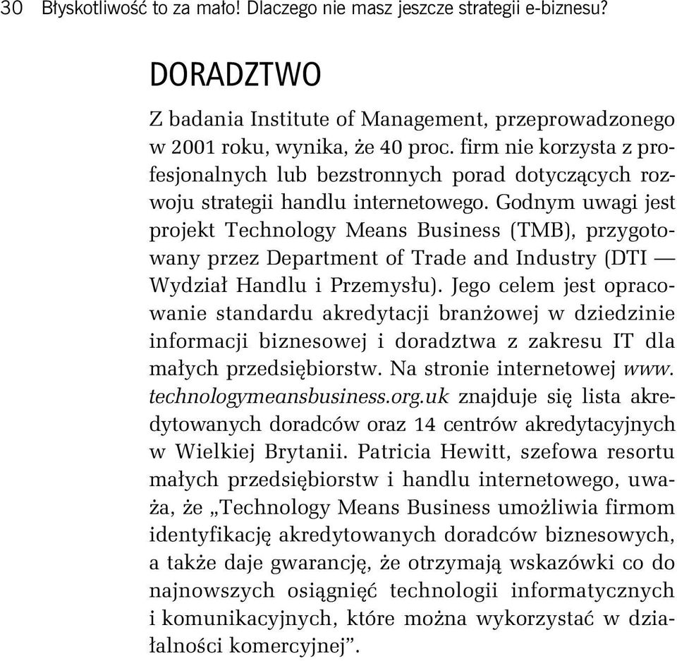 Godnym uwagi jest projekt Technology Means Business (TMB), przygotowany przez Department of Trade and Industry (DTI Wydział Handlu i Przemysłu).