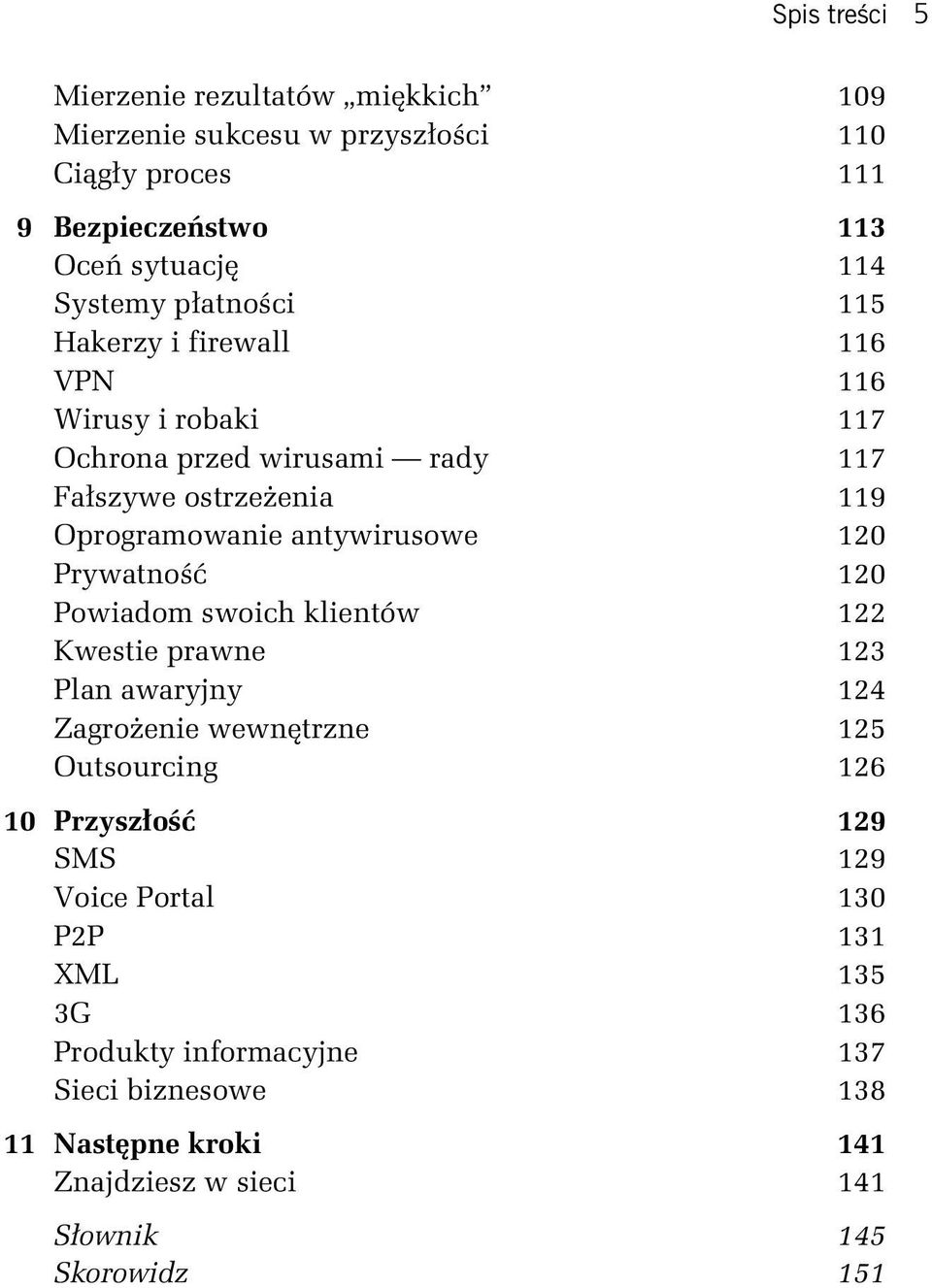 120 Prywatność 120 Powiadom swoich klientów 122 Kwestie prawne 123 Plan awaryjny 124 Zagrożenie wewnętrzne 125 Outsourcing 126 10 Przyszłość 129 SMS