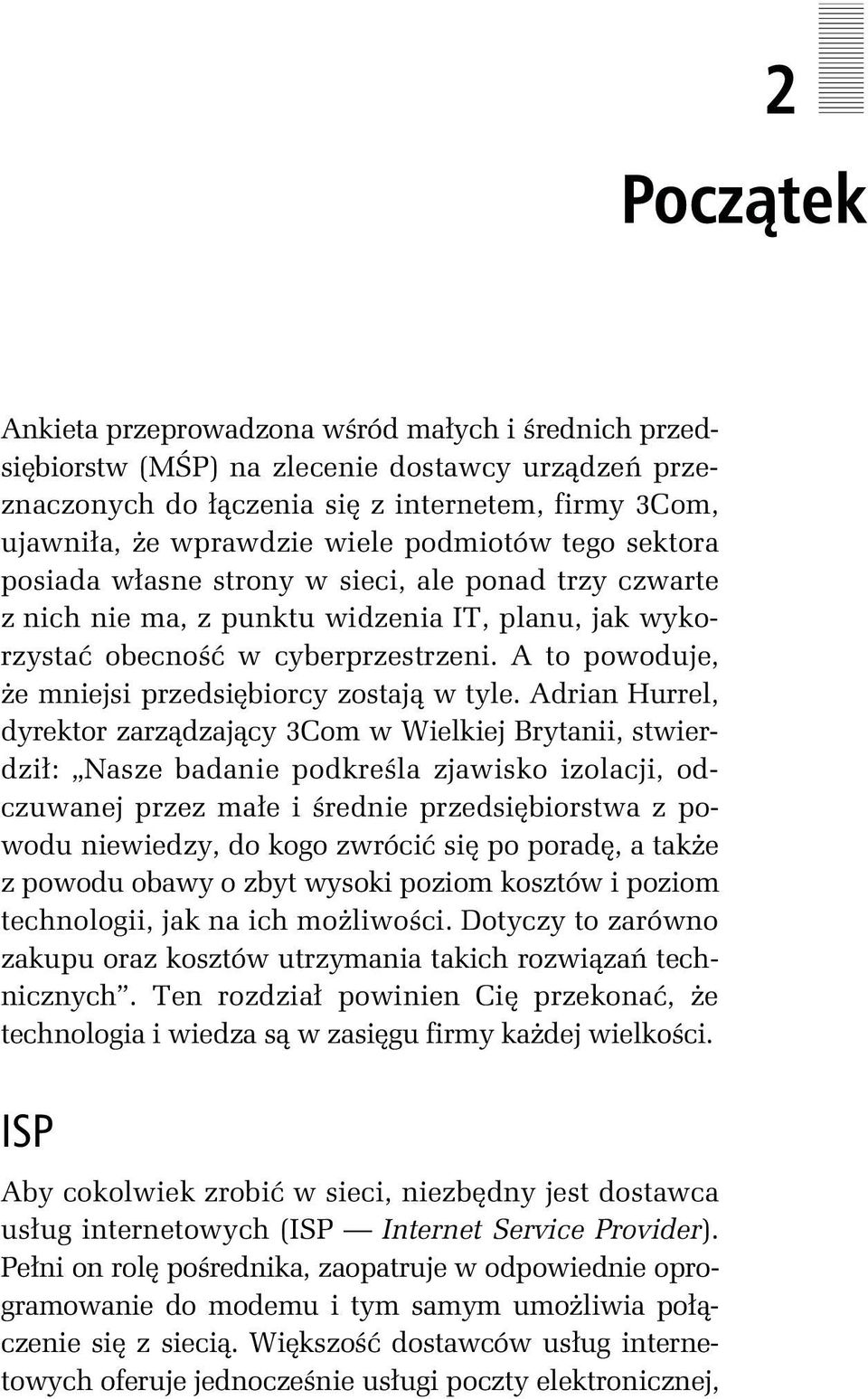 A to powoduje, że mniejsi przedsiębiorcy zostają w tyle.