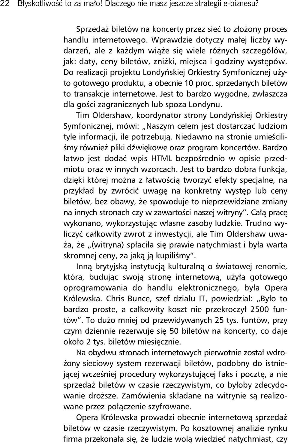 Do realizacji projektu Londyńskiej Orkiestry Symfonicznej użyto gotowego produktu, a obecnie 10 proc. sprzedanych biletów to transakcje internetowe.