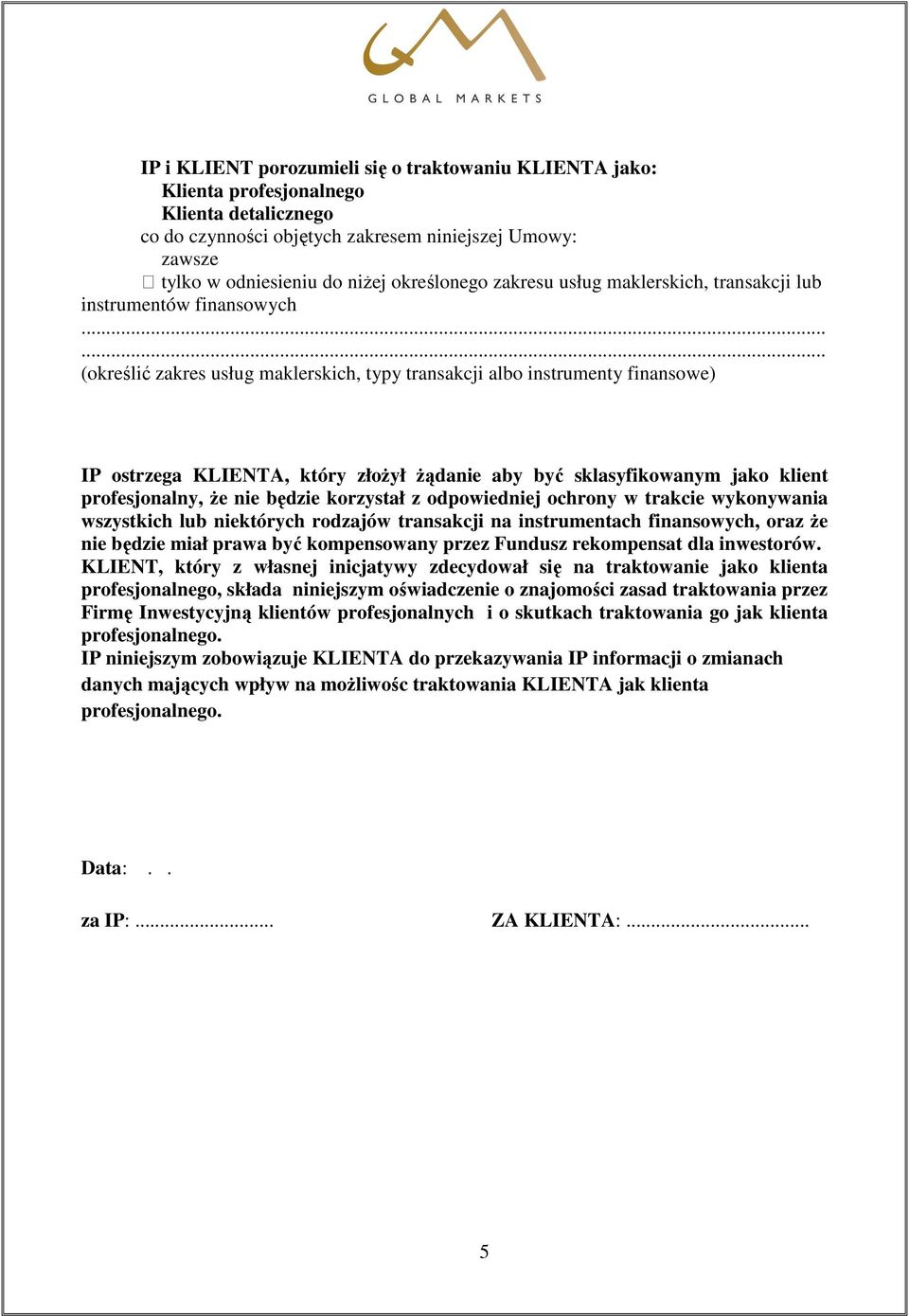 instrumentach finansowych, oraz Ŝe nie będzie miał prawa być kompensowany przez Fundusz rekompensat dla inwestorów.