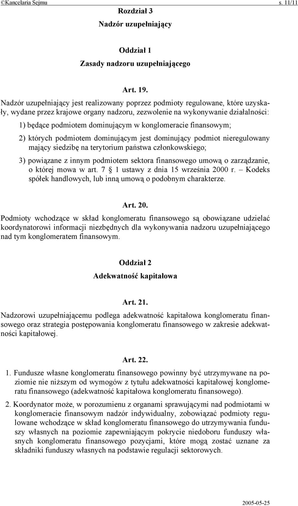 konglomeracie finansowym; 2) których podmiotem dominującym jest dominujący podmiot nieregulowany mający siedzibę na terytorium państwa członkowskiego; 3) powiązane z innym podmiotem sektora