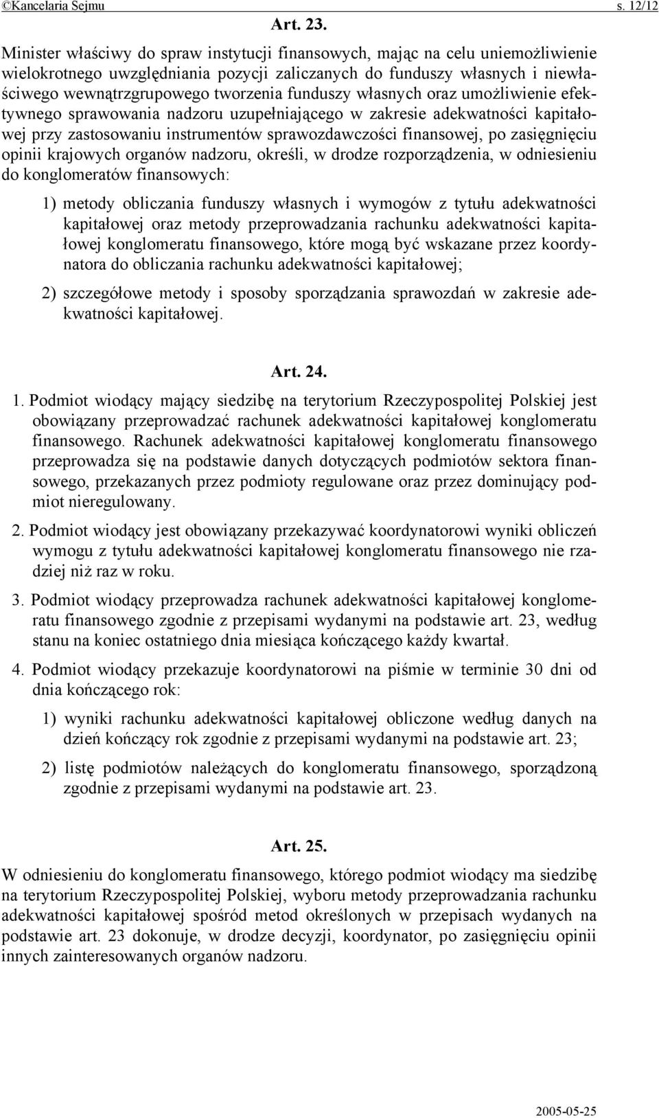 funduszy własnych oraz umożliwienie efektywnego sprawowania nadzoru uzupełniającego w zakresie adekwatności kapitałowej przy zastosowaniu instrumentów sprawozdawczości finansowej, po zasięgnięciu