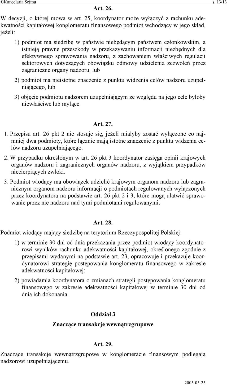 a istnieją prawne przeszkody w przekazywaniu informacji niezbędnych dla efektywnego sprawowania nadzoru, z zachowaniem właściwych regulacji sektorowych dotyczących obowiązku odmowy udzielenia