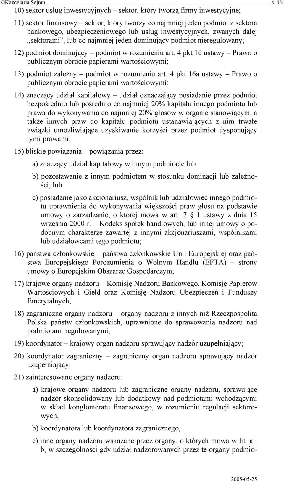 inwestycyjnych, zwanych dalej sektorami, lub co najmniej jeden dominujący podmiot nieregulowany; 12) podmiot dominujący podmiot w rozumieniu art.