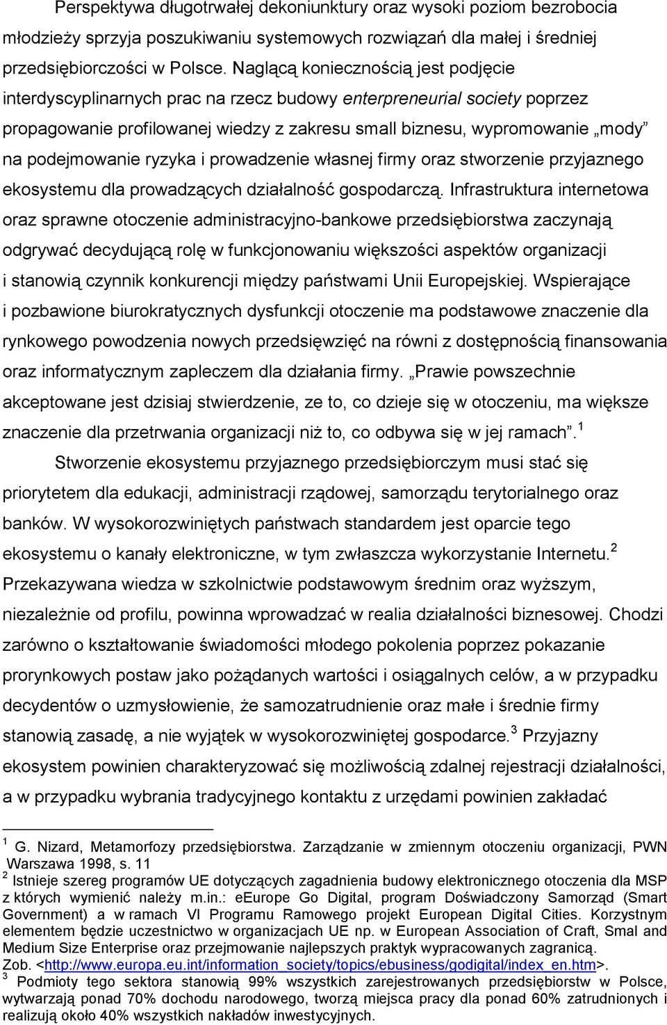 podejmowanie ryzyka i prowadzenie własnej firmy oraz stworzenie przyjaznego ekosystemu dla prowadzących działalność gospodarczą.