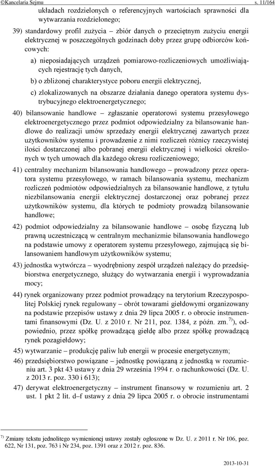 poszczególnych godzinach doby przez grupę odbiorców końcowych: a) nieposiadających urządzeń pomiarowo-rozliczeniowych umożliwiających rejestrację tych danych, b) o zbliżonej charakterystyce poboru