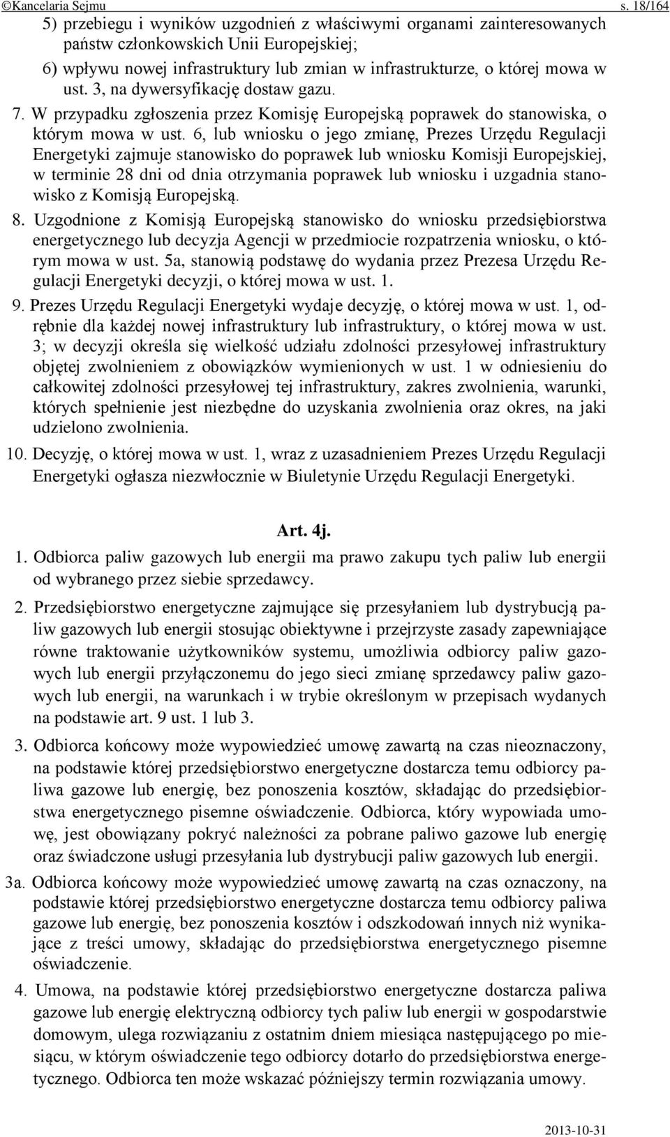 3, na dywersyfikację dostaw gazu. 7. W przypadku zgłoszenia przez Komisję Europejską poprawek do stanowiska, o którym mowa w ust.