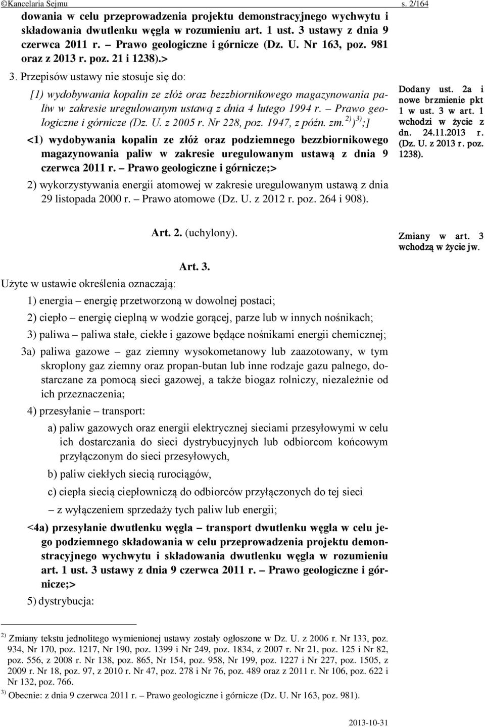 Przepisów ustawy nie stosuje się do: [1) wydobywania kopalin ze złóż oraz bezzbiornikowego magazynowania paliw w zakresie uregulowanym ustawą z dnia 4 lutego 1994 r. Prawo geologiczne i górnicze (Dz.