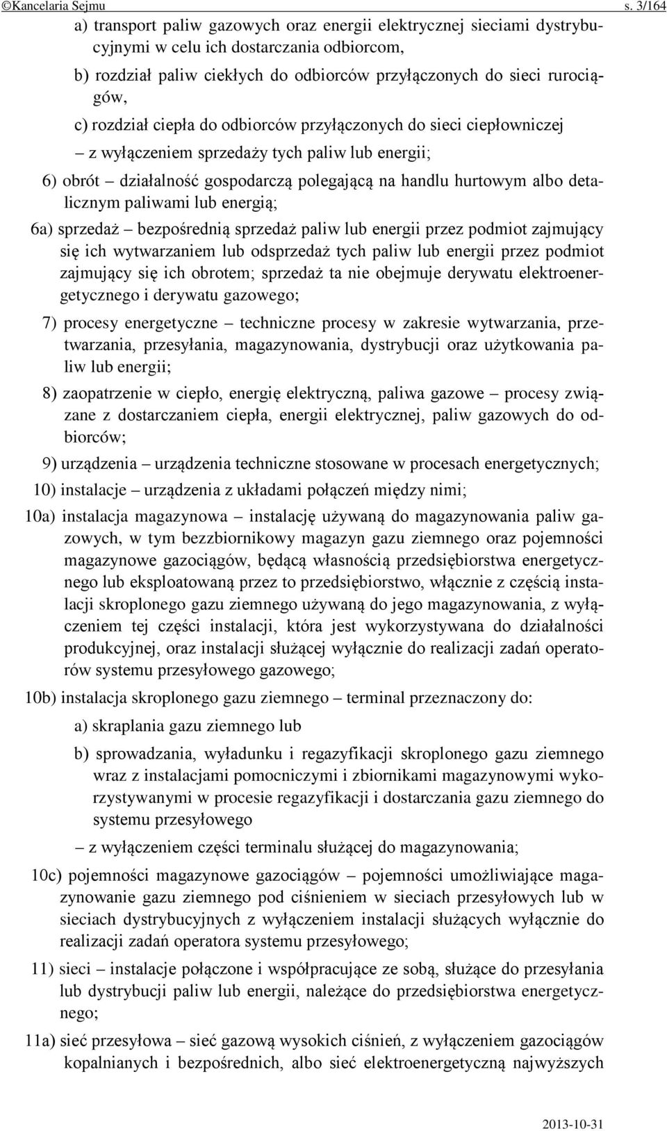 rozdział ciepła do odbiorców przyłączonych do sieci ciepłowniczej z wyłączeniem sprzedaży tych paliw lub energii; 6) obrót działalność gospodarczą polegającą na handlu hurtowym albo detalicznym