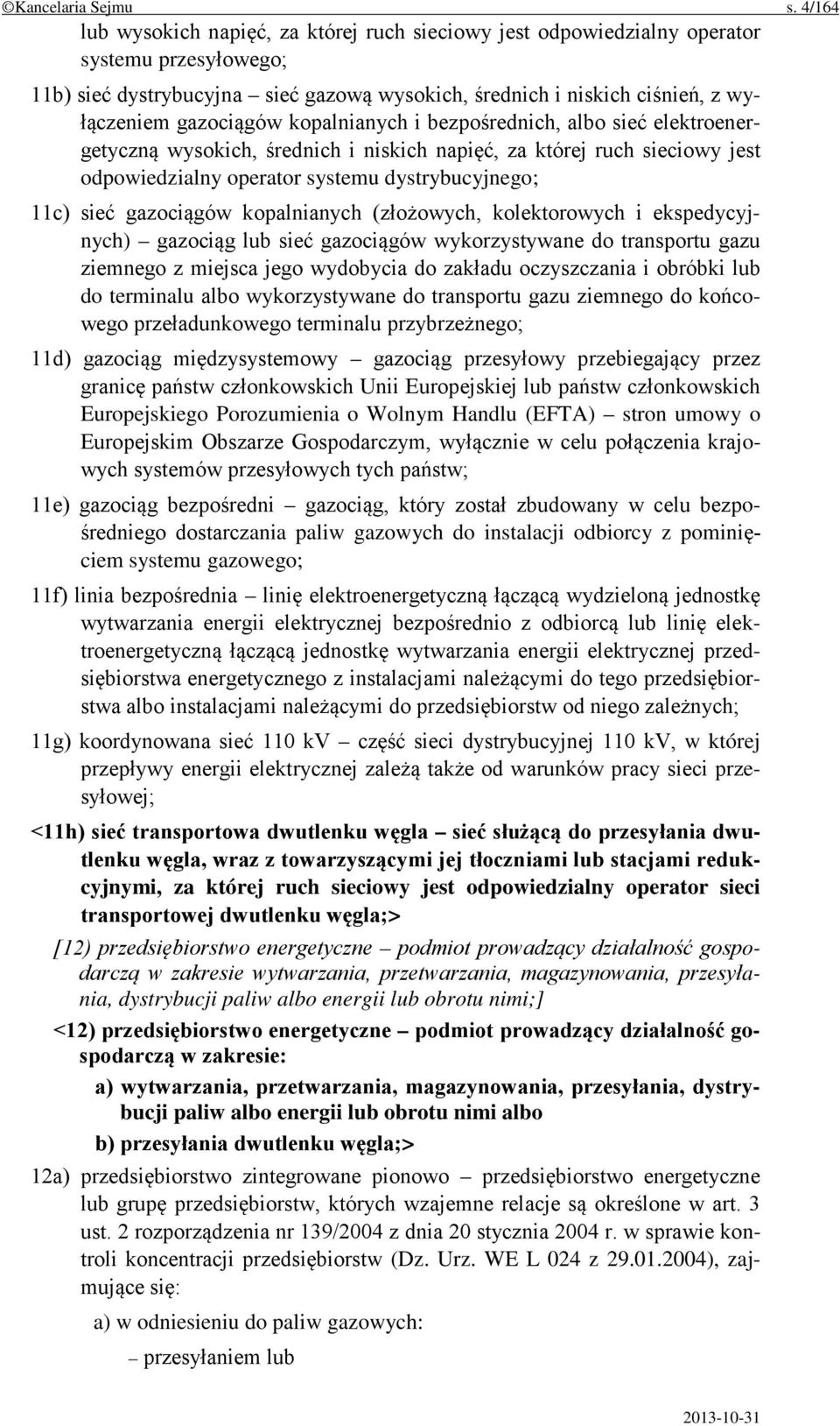 gazociągów kopalnianych i bezpośrednich, albo sieć elektroenergetyczną wysokich, średnich i niskich napięć, za której ruch sieciowy jest odpowiedzialny operator systemu dystrybucyjnego; 11c) sieć