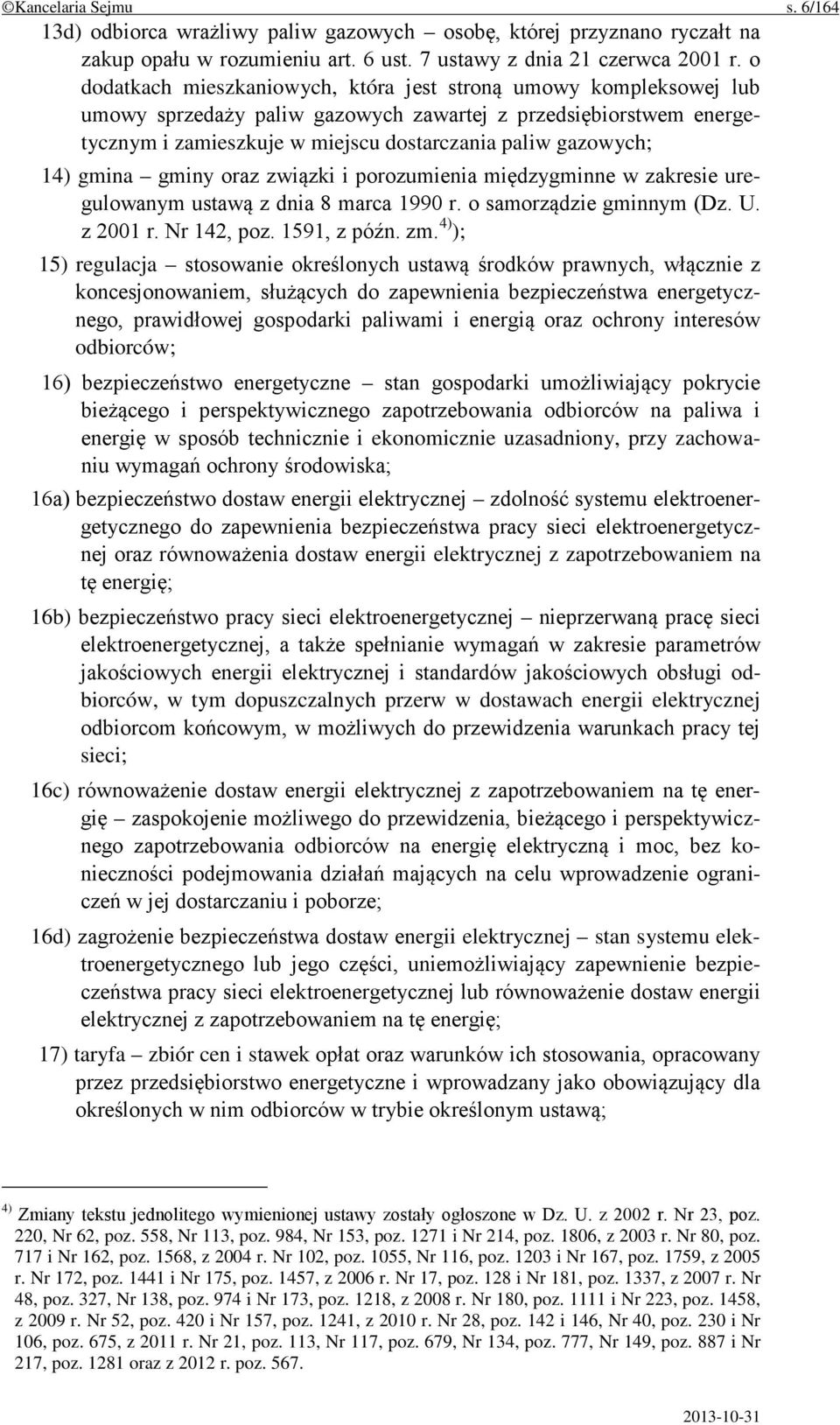 gmina gminy oraz związki i porozumienia międzygminne w zakresie uregulowanym ustawą z dnia 8 marca 1990 r. o samorządzie gminnym (Dz. U. z 2001 r. Nr 142, poz. 1591, z późn. zm.