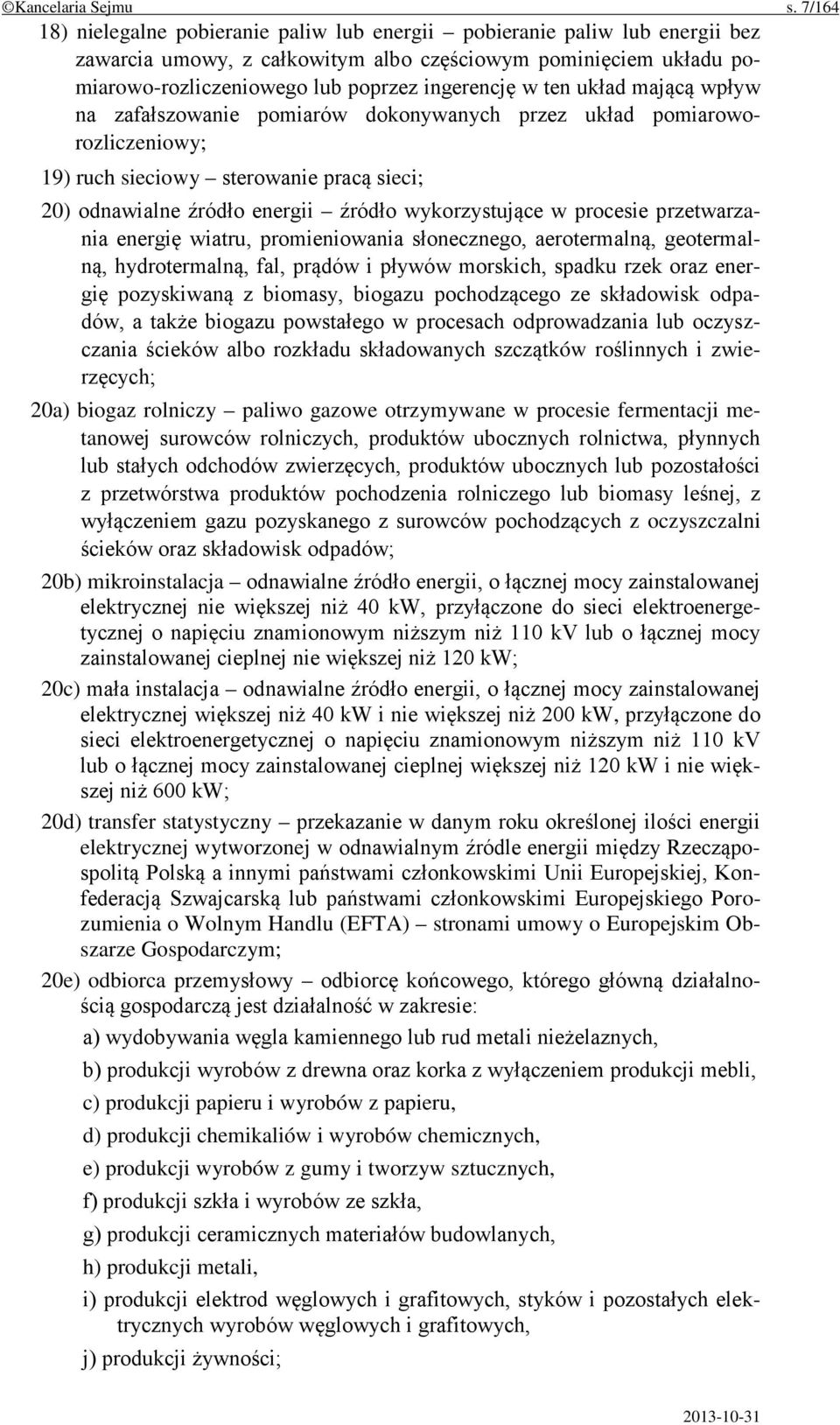 ten układ mającą wpływ na zafałszowanie pomiarów dokonywanych przez układ pomiaroworozliczeniowy; 19) ruch sieciowy sterowanie pracą sieci; 20) odnawialne źródło energii źródło wykorzystujące w