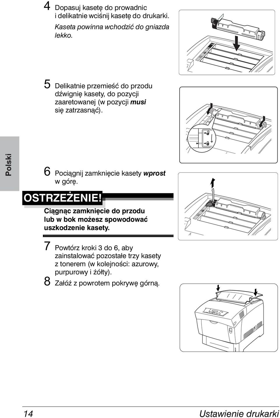 Pociągnij zamknięcie kasety wprost w górę. OSTRZEŻENIE!