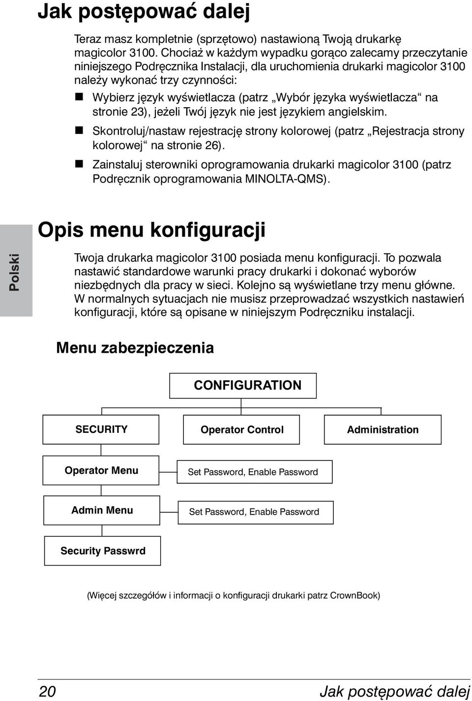 Wybór języka wyświetlacza na stronie 23), jeżeli Twój język nie jest językiem angielskim. Skontroluj/nastaw rejestrację strony kolorowej (patrz Rejestracja strony kolorowej na stronie 26).