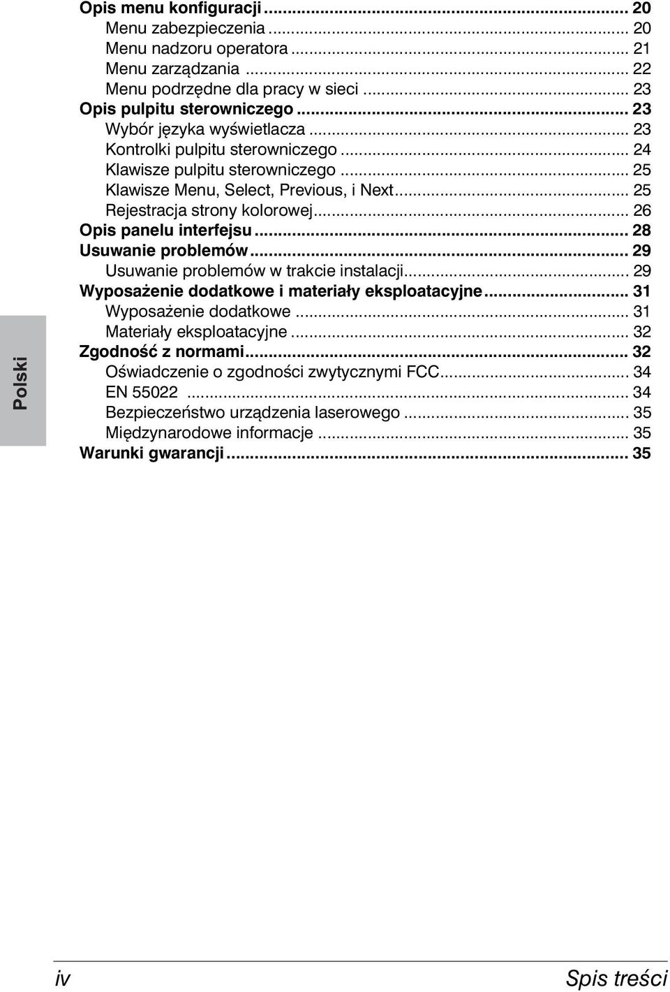 .. 26 Opis panelu interfejsu... 28 Usuwanie problemów... 29 Usuwanie problemów w trakcie instalacji... 29 Wyposażenie dodatkowe i materiały eksploatacyjne... 31 Wyposażenie dodatkowe.