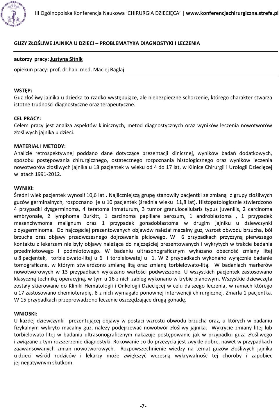 Celem pracy jest analiza aspektów klinicznych, metod diagnostycznych oraz wyników leczenia nowotworów złośliwych jajnika u dzieci.