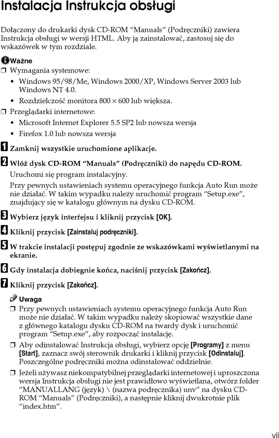 Przeglàdarki internetowe: Microsoft Internet Explorer 5.5 SP2 lub nowsza wersja Firefox 1.0 lub nowsza wersja A Zamknij wszystkie uruchomione aplikacje.