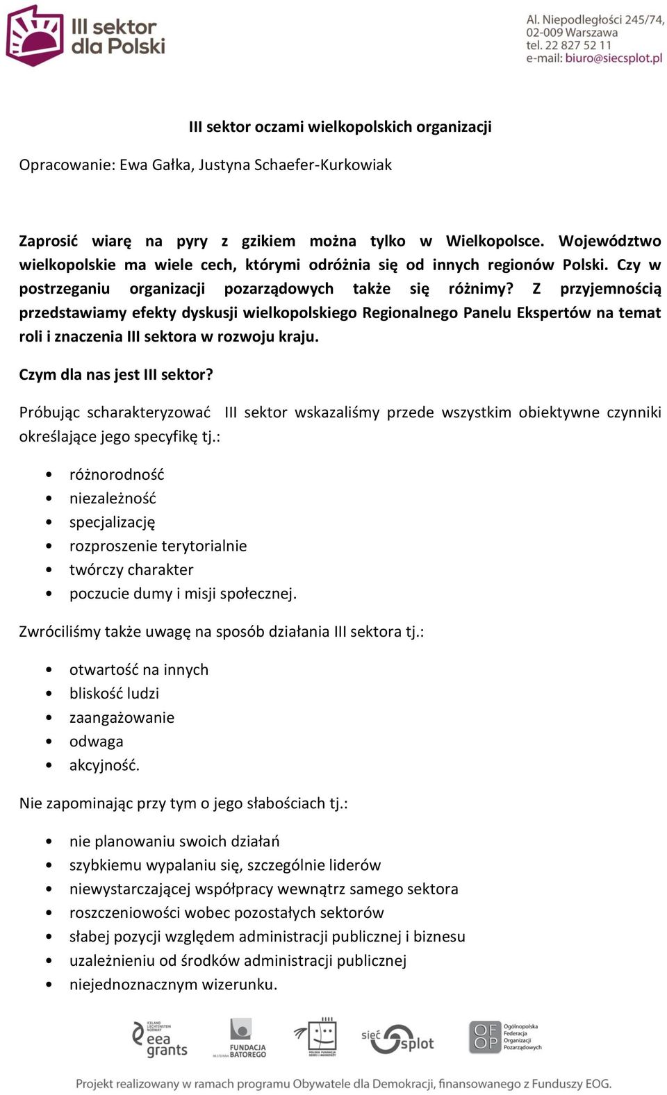 Z przyjemnością przedstawiamy efekty dyskusji wielkopolskiego Regionalnego Panelu Ekspertów na temat roli i znaczenia III sektora w rozwoju kraju. Czym dla nas jest III sektor?