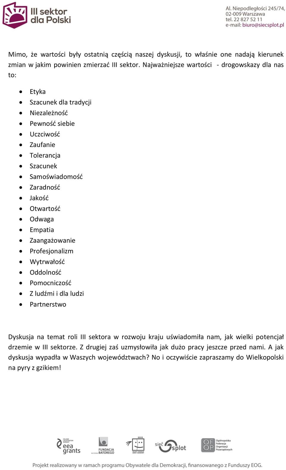 Otwartość Odwaga Empatia Zaangażowanie Profesjonalizm Wytrwałość Oddolność Pomocniczość Z ludźmi i dla ludzi Partnerstwo Dyskusja na temat roli III sektora w rozwoju kraju