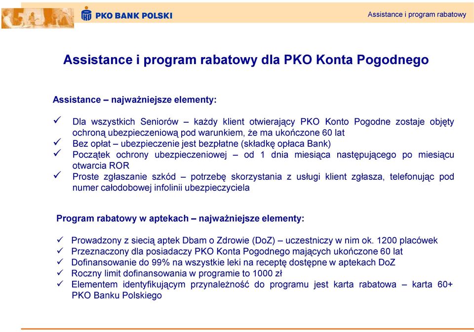 miesiącu otwarcia ROR Proste zgłaszanie szkód potrzebę skorzystania z usługi klient zgłasza, telefonując pod numer całodobowej infolinii ubezpieczyciela Program rabatowy w aptekach najważniejsze